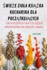 ŚwieŻe Ziola KsiĄŻka Kucharska Dla PoczĄtkujĄcych By Rafal Kania Cover Image