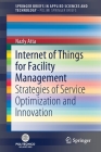 Internet of Things for Facility Management: Strategies of Service Optimization and Innovation Cover Image