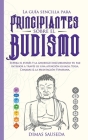 La guía sencilla para principiantes sobre el budismo: Supera el estrés y la ansiedad descubriendo tu paz interior a través de una atención guiada, Yog By Dimas Sauseda Cover Image
