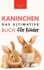 Das Ultimative Kaninchen Buch für Kinder: 100+ verblüffende Kaninchen-Fakten, Fotos, Quiz + mehr By Jenny Kellett, Philipp Goldmann (Translator) Cover Image
