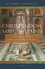 Christendom Lost and Found: Meditations for a Post Post-Christian Era By Robert McTeigue Cover Image