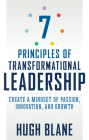 7 Principles of Transformational Leadership: Create a Mindset of Passion, Innovation, and Growth Cover Image