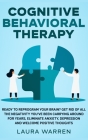 Cognitive Behavioral Therapy (CBT): Ready to Reprogram Your Brain? Get Rid of All The Negativity You've Been Carrying Around for Years, Eliminate Anxi By Laura Warren Cover Image