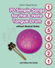 70 Simple Songs for the 8-Note Tongue Drum. Without Musical Notes Cover Image