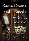 Radio Drama and Comedy Writers, 1928-1962 By Ryan Ellett Cover Image