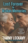 Lost Forever In Broken Memories: A Highly Emotional and Dramatic Story of An Aging Parent's Journey Through Dementia. By Tammy Lockamy Cover Image
