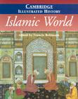 Islamic World (Cambridge Illustrated Histories) By Francis Robinson (Editor), Ira M. Lapidus (Foreword by) Cover Image