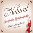 The Natural Lib/E: How to Effortlessly Attract the Women You Want By Richard La Ruina, Steve West (Read by) Cover Image