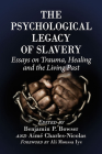 The Psychological Legacy of Slavery: Essays on Trauma, Healing and the Living Past By Benjamin P. Bowser (Editor), Aimé Charles-Nicolas (Editor) Cover Image
