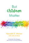 But Children Matter: Successful Children's Ministry Volunteerism Strategies By Kenneth G. Warren, John S. Knox, Chris Goeppner (Foreword by) Cover Image