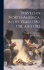 Travels in North-America, in the Years 1780, 1781, and 1782 By François Jean Chastellux, George Grieve Cover Image