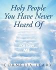 Holy People You Have Never Heard Of By Cornelia Leary Cover Image