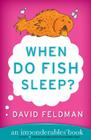 When Do Fish Sleep?: An Imponderables Book (Imponderables Series #3) By David Feldman Cover Image