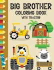 Big Brother Coloring Book with Tractor: Big brother activity & coloring book for kids ages 4-8. Big brother gift from sister, brother. Big brother col By Jackson Carter Cover Image