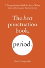 The Best Punctuation Book, Period: A Comprehensive Guide for Every Writer, Editor, Student, and Businessperson Cover Image