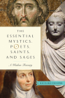 The Essential Mystics, Poets, Saints, and Sages: A Wisdom Treasury Cover Image