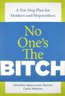 No One's the Bitch: A Ten-Step Plan for the Mother and Stepmother Relationship Cover Image