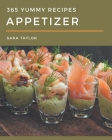 365 Yummy Appetizer Recipes: A Yummy Appetizer Cookbook You Will Need By Sara Taylor Cover Image