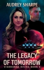 The Legacy of Tomorrow (Starhawke Rising #4) By Audrey Sharpe Cover Image
