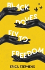 Black Doves Fly to Freedom: A Book of Poems Concerning History, Struggle, and Progress By Erica Stephens Cover Image