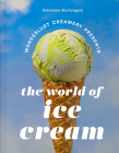 The Wanderlust Creamery Presents: The World of Ice Cream By Adrienne Borlongan Cover Image