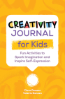 Creativity Journal for Kids: Fun Activities to Spark Imagination and Inspire Self-Expression Cover Image