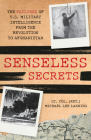 Senseless Secrets: The Failures of U.S. Military Intelligence from the Revolution to Afghanistan Cover Image