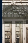 Children's Gardens for School and Home: A Manual of Cooperative Gardening By Louise Klein Miller Cover Image