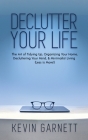 Declutter Your Life: The Art of Tidying Up, Organizing Your Home, Decluttering Your Mind, and Minimalist Living (Less is More!) By Kevin Garnett Cover Image