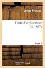 Traité d'Architecture. Partie 2 (Arts) By Léonce Reynaud Cover Image