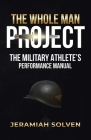 The Whole Man Project: The Military Athlete's Performance Manual Cover Image