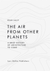 The Air from Other Planets: A Brief History of Architecture to Come Cover Image