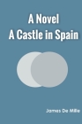 A Castle in Spain A Novel By James de Mille Cover Image