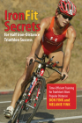 IronFit Secrets for Half Iron-Distance Triathlon Success: Time-Efficient Training For Triathlon's Most Popular Distance By Don Fink, Melanie Fink Cover Image