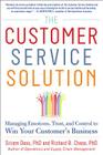 The Customer Service Solution: Managing Emotions, Trust, and Control to Win Your Customer's Business By Sriram Dasu, Richard Chase Cover Image