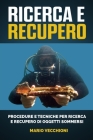Ricerca e Recupero: Procedure e tecniche per ricerca e recupero di oggetti sommersi By Mario Vecchioni Cover Image