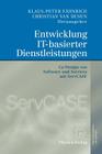 Entwicklung It-Basierter Dienstleistungen: Co-Design Von Software Und Services Mit Servcase By Klaus-Peter Fähnrich (Editor), Christian Van Husen (Editor) Cover Image