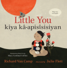 Little You / Kiya Kâ-Apisîsisiyan By Richard Van Camp, Julie Flett (Illustrator), Mary Cardinal Collins (Translator) Cover Image