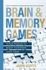 Brain and Memory Games: 70 Fun Puzzles to Boost Your Brain Juice Today: Ways to Improve Concentration and Focus the Mind By Jason Scotts Cover Image