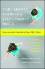 Right-Brained Children in a Left-Brained World: Unlocking the Potential of Your ADD Child By Laurie Parsons, Jeffrey Freed Cover Image