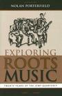 Exploring Roots Music: Twenty Years of the JEMF Quarterly (American Folk Music and Musicians #8) By Nolan Porterfield (Editor) Cover Image