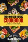 The Complete Nordic Cookbook: 2 Books in 1: Over 100 Recipes For Authentic Scandinavian Food Cover Image