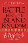Battle for the Island Kingdom: The struggle for England's Destiny 1000-1066 By Don Hollway Cover Image