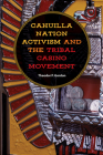 Cahuilla Nation Activism and the Tribal Casino Movement (Gambling Studies Series) By Theodor P. Gordon Cover Image