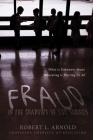 Fraud in the Shadows of our Society: What is Unknown About Educating is Hurting Us All By Robert L. Arnold Cover Image