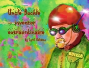 Uncle Buckle - inventor extraordinaire Cover Image