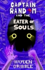 Captain Random and the Eater of Souls By Hayden Gribble, Anthony Moorin (Artist) Cover Image