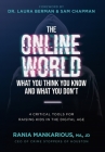 The Online World, What You Think You Know and What You Don't: 4 Critical Tools for Raising Kids in the Digital Age By Rania Mankarious, Laura Berman (Foreword by) Cover Image