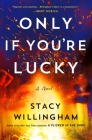 Only If You're Lucky: A Novel By Stacy Willingham Cover Image