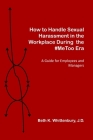 How to Handle Sexual Harassment in the Workplace During the #MeToo Era: A Guide for Employees and Managers By Beth K. Whittenbury J. D. Cover Image